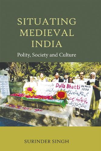 Situating Medieval India – Polity, Society and Culture Singh Hardback