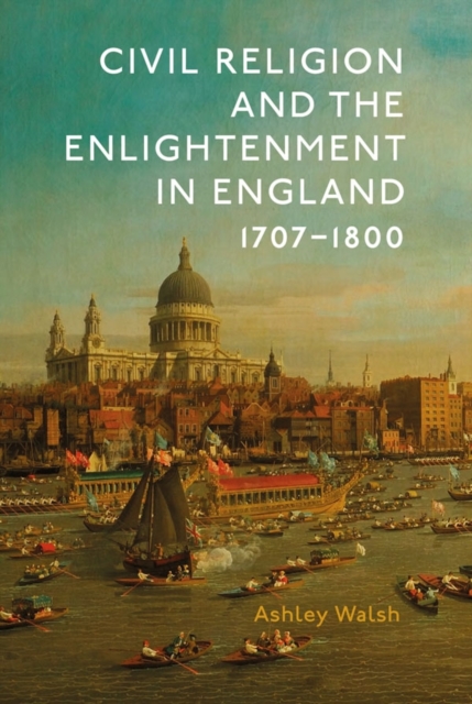 Civil Religion and the Enlightenment in England, 1707–1800 Walsh Paperback