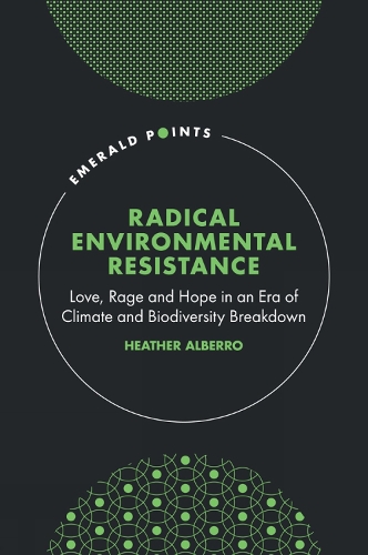 Radical Environmental Resistance – Love, Rage and Hope in an Era of Climate and…