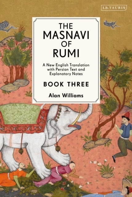 The Masnavi of Rumi, Book Three: A New English Translation with Explanatory Notes