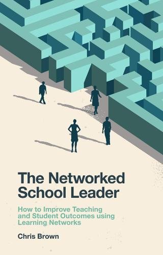 The Networked School Leader – How to Improve Teaching and Student Outcomes usin…