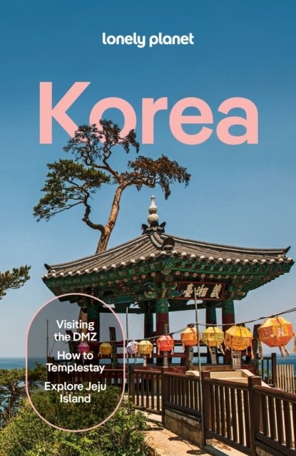 Lonely Planet Korea: Plan the Trip of a Lifetime | Detailed Itineraries & Maps | Insider Tips | Covers Seoul, Gangwon-do, Gyeongsang-do, Jeolla-do, Je