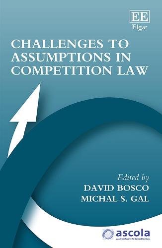 Challenges to Assumptions in Competition Law Bosco Gal Hardback Edward Elgar