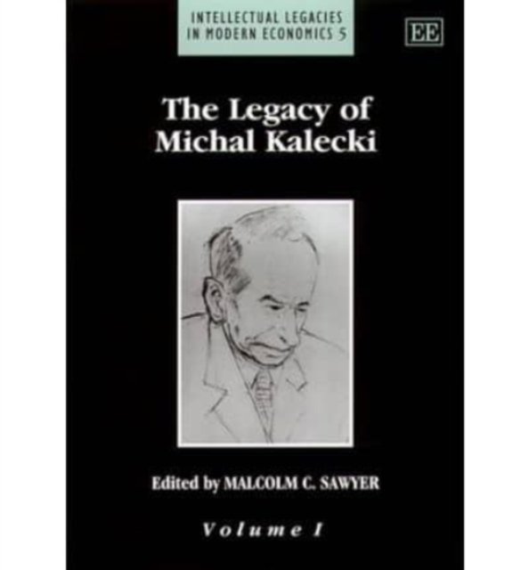 The Legacy of Michal Kalecki Sawyer Hardback Edward Elgar 9781840640557