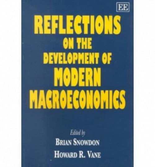 Reflections on the Development of Modern Macroeconomics Snowdon Vane Paperback