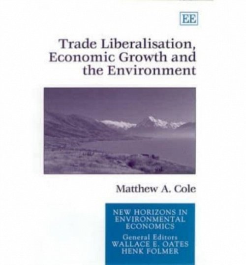 Trade Liberalisation, Economic Growth and the Environment Cole Hardback