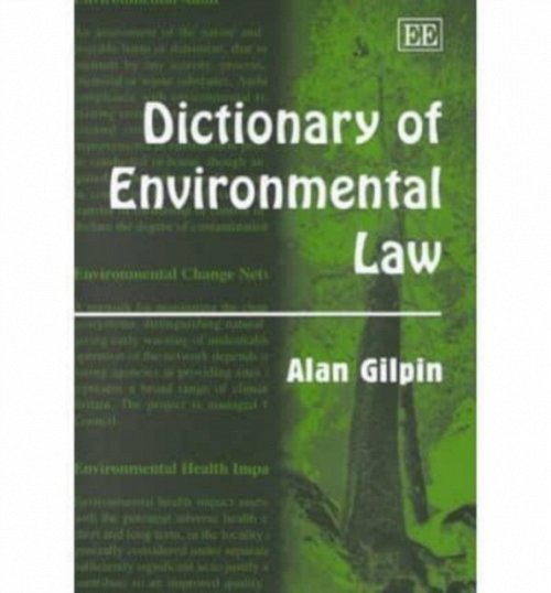 Dictionary of Environmental Law Gilpin Hardback Edward Elgar 9781840641882