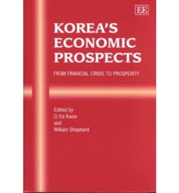 Korea′s Economic Prospects – From Financial Crisis to Prosperity Kwon Shepherd