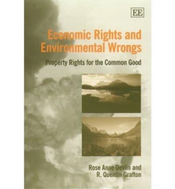 Economic Rights and Environmental Wrongs – Property Rights for the Common Good