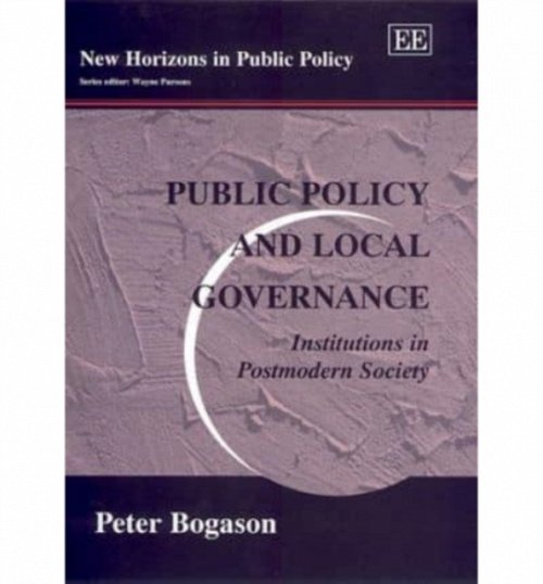 Public Policy and Local Governance – Institutions in Postmodern Society Bogason