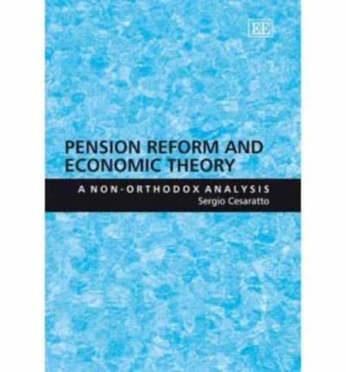 Pension Reform and Economic Theory – A Non–Orthodox Analysis Cesaratto Hardback
