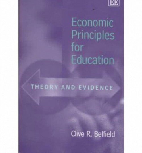 Economic Principles for Education – Theory and Evidence Belfield Hardback