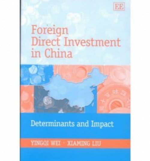 Foreign Direct Investment in China – Determinants and Impact Wei Liu Hardback