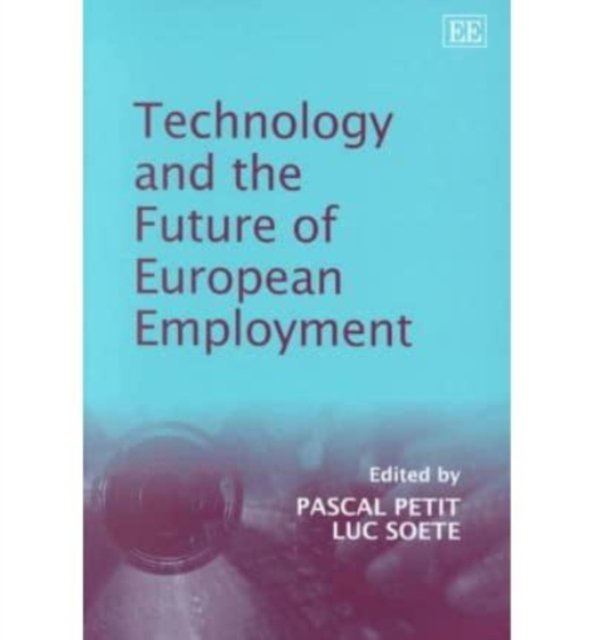 Technology and the Future of European Employment Petit Soete Hardback