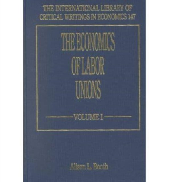 The Economics of Labor Unions Booth Hardback Edward Elgar 9781840645262