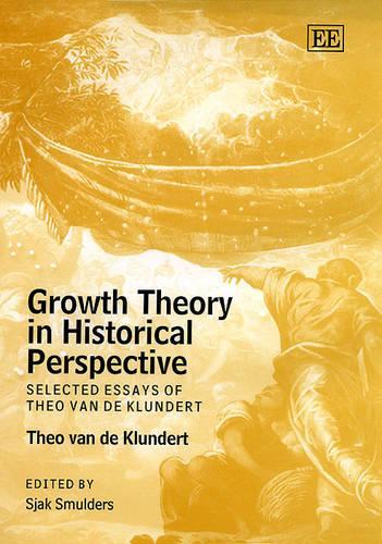Growth Theory in Historical Perspective – Selected Essays of Theo van de Klunde…