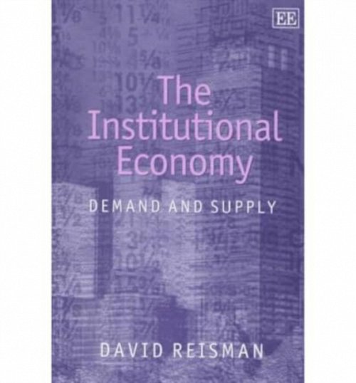 The Institutional Economy – Demand and Supply Reisman Hardback Edward Elgar