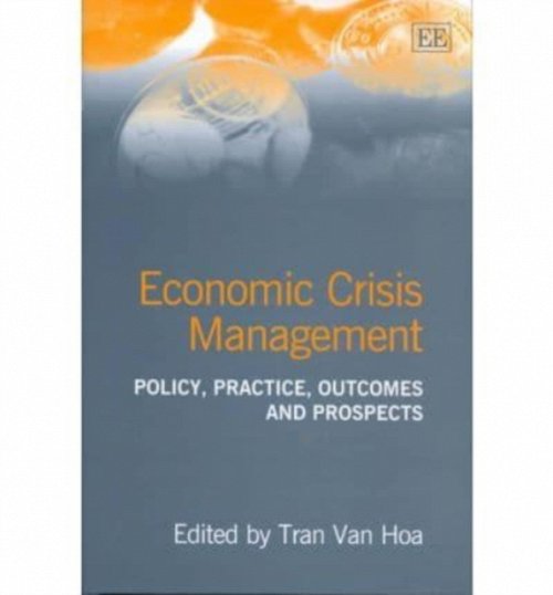 Economic Crisis Management – Policy, Practice, Outcomes and Prospects Van Hoa