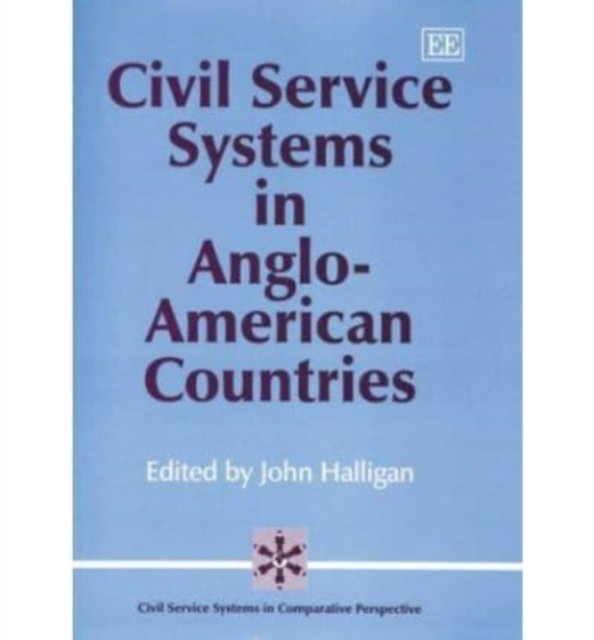 Civil Service Systems in Anglo–American Countries Halligan Hardback Edward Elgar