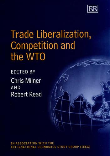 Trade Liberalization, Competition and the WTO Milner Read Hardback Edward Elgar