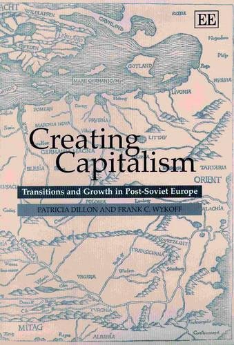 Creating Capitalism – Transitions and Growth in Post–Soviet Europe Dillon Wykoff