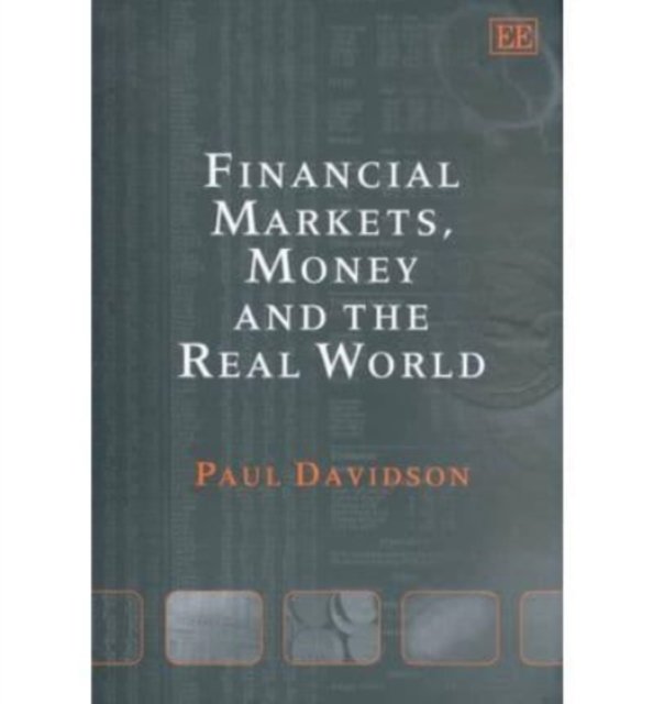 Financial Markets, Money and the Real World Davidson Hardback Edward Elgar
