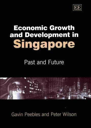 Economic Growth and Development in Singapore – Past and Future Peebles Wilson