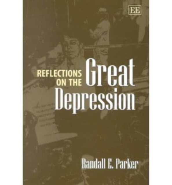Reflections on the Great Depression Parker Hardback Edward Elgar 9781840647457