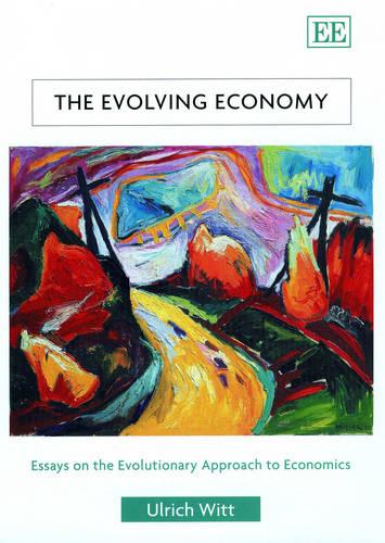 The Evolving Economy – Essays on the Evolutionary Approach to Economics Witt