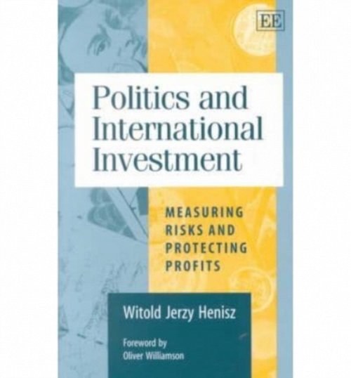Politics and International Investment – Measuring Risks and Protecting Profits