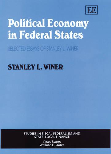 Political Economy in Federal States – Selected Essays of Stanley L. Winer Winer