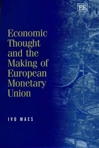 Economic Thought and the Making of European Mone – Selected Essays of Ivo Maes