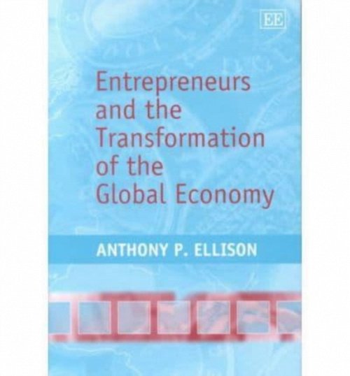 Entrepreneurs and the Transformation of the Global Economy Ellison Hardback