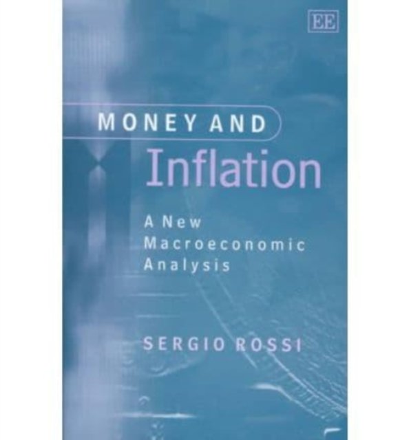 Money and Inflation – A New Macroeconomic Analysis Rossi Hardback Edward Elgar