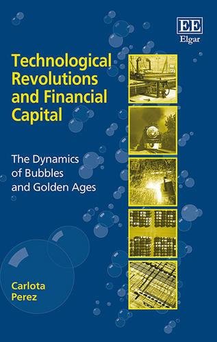 Technological Revolutions and Financial Capital – The Dynamics of Bubbles and G…