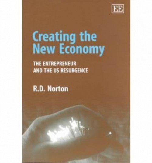 Creating the New Economy – The Entrepreneur and the US Resurgence Norton
