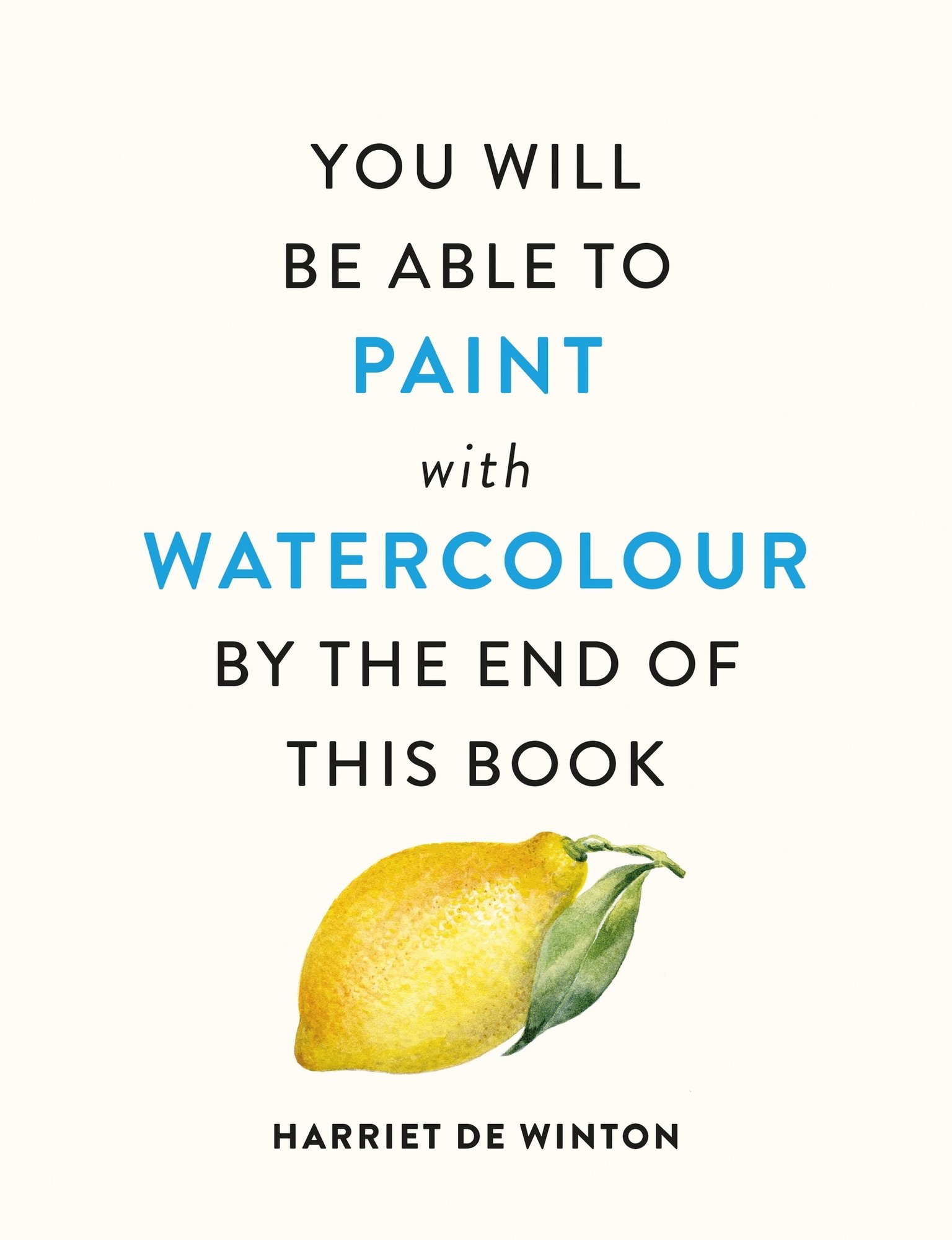 You Will Be Able to Paint with Watercolour by the End of This Book