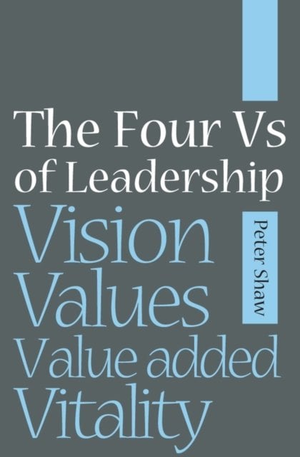 The Four Vs of Leadership – Vision, Values, Value Added Vitality Shaw Paperback