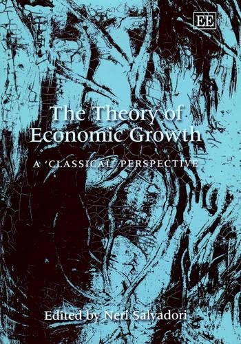 The Theory of Economic Growth – A ′Classical′ Perspective Salvadori Hardback