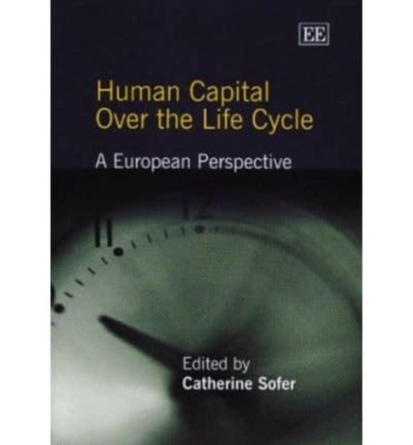 Human Capital Over the Life Cycle – A European Perspective Sofer Hardback