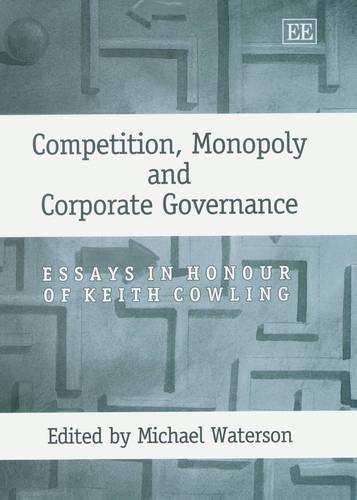 Competition, Monopoly and Corporate Governance – Essays in Honour of Keith Cowl…