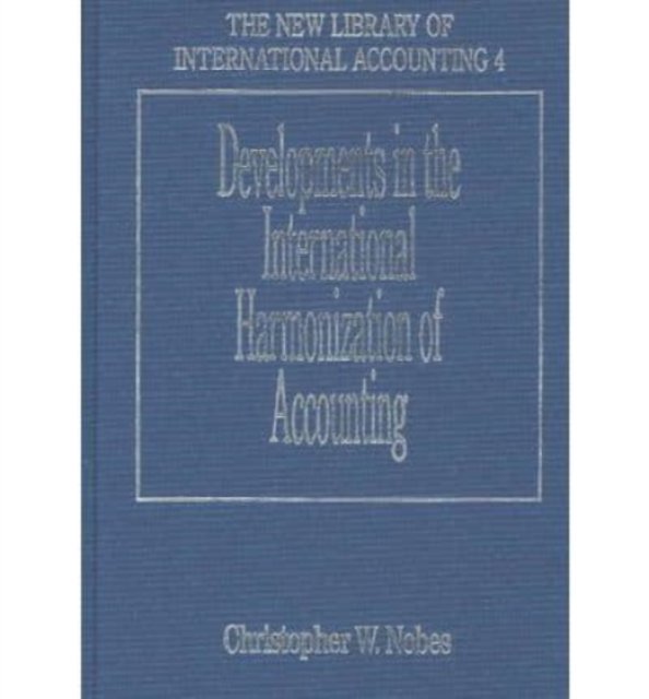 Developments in the International Harmonization of Accounting Nobes Hardback