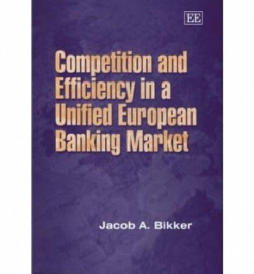 Competition and Efficiency in a Unified European Banking Market Bikker Hardback
