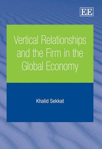 Vertical Relationships and the Firm in the Global Economy Sekkat Hardback