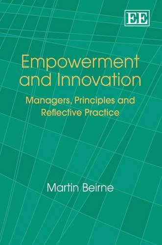 Empowerment and Innovation – Managers, Principles and Reflective Practice Beirne