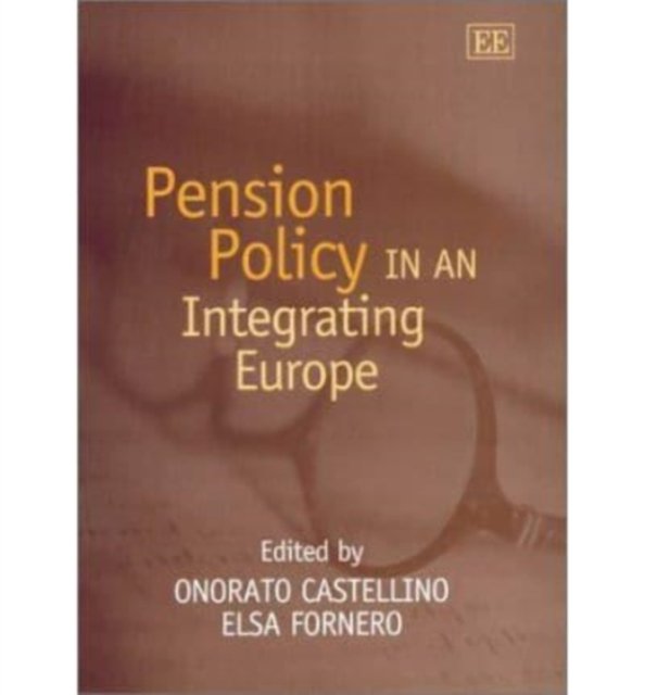 Pension Policy in an Integrating Europe Castellino Fornero Hardback Edward Elgar