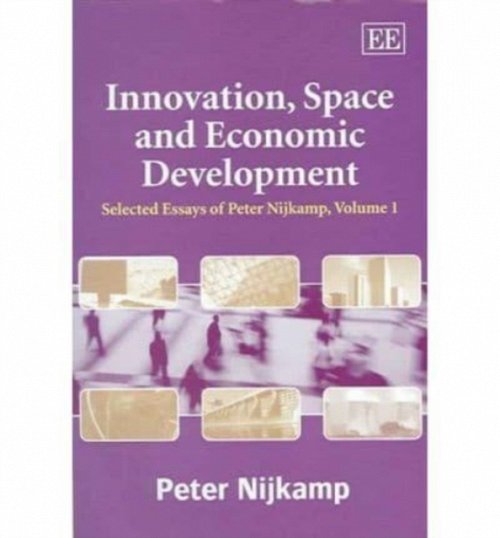 Innovation, Space and Economic Development – Selected Essays of Peter Nijkamp, …