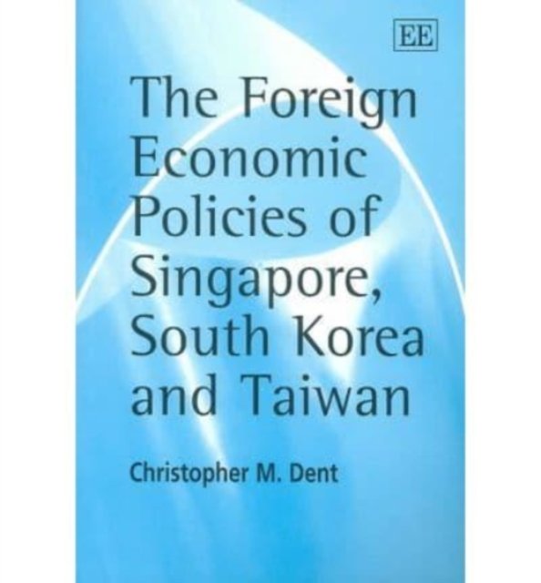 The Foreign Economic Policies of Singapore, South Korea and Taiwan Dent