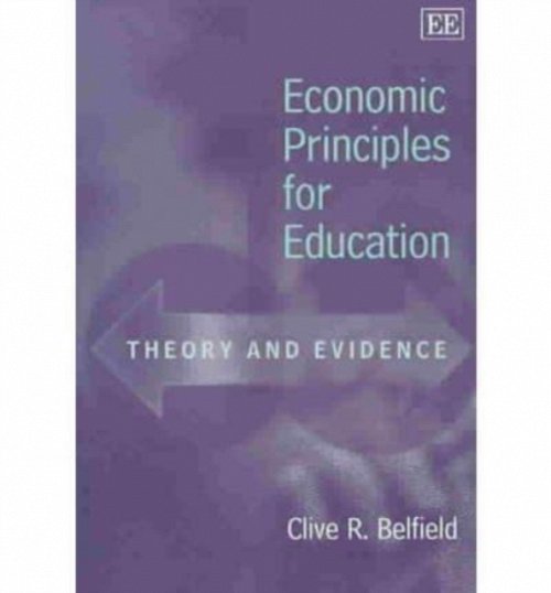 Economic Principles for Education – Theory and Evidence Belfield Paperback