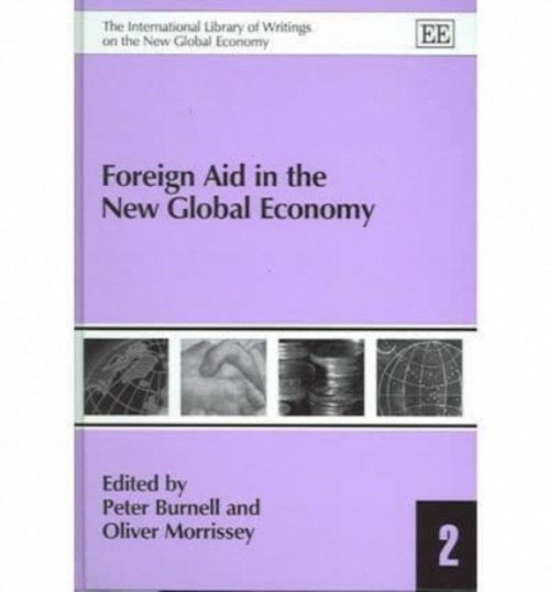 Foreign Aid in the New Global Economy Burnell Morrissey Hardback Edward Elgar